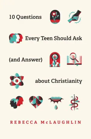 10 Questions Every Teen Should Ask (and Answer) about Christianity