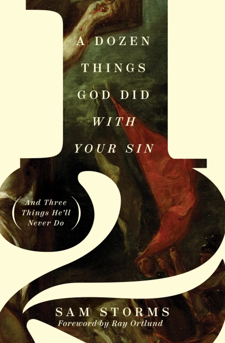 A Dozen Things God Did with Your Sin (And Three Things He'll Never Do)