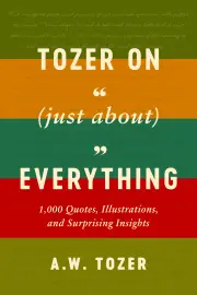 Tozer on (Just About) Everything