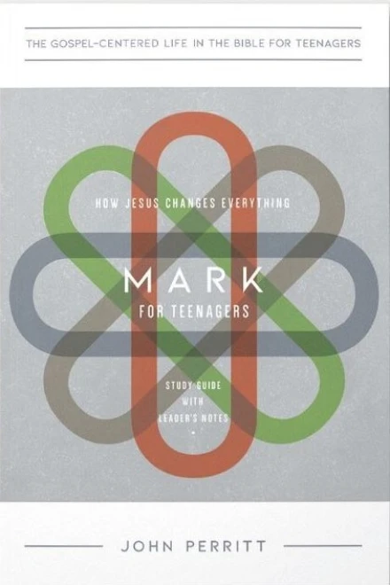 Mark for Teenagers: How Jesus Changes Everything