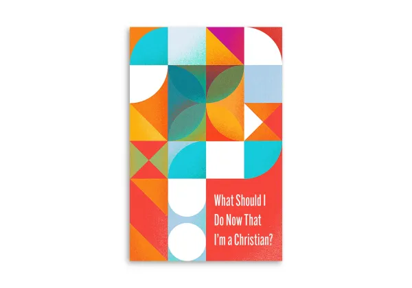 What Should I Do Now That I'm a Christian?