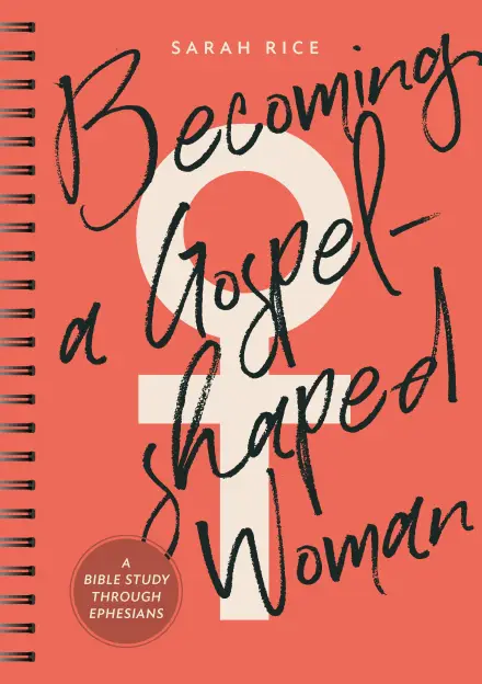 Becoming a Gospel-Shaped Woman