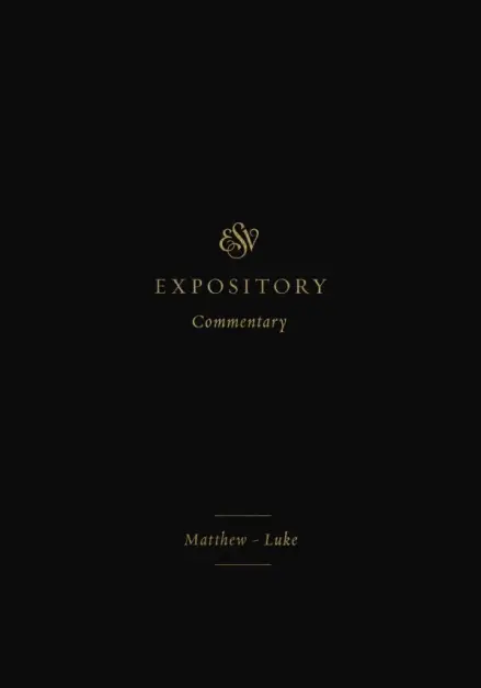 ESV Expository Commentary: Matthew-Luke