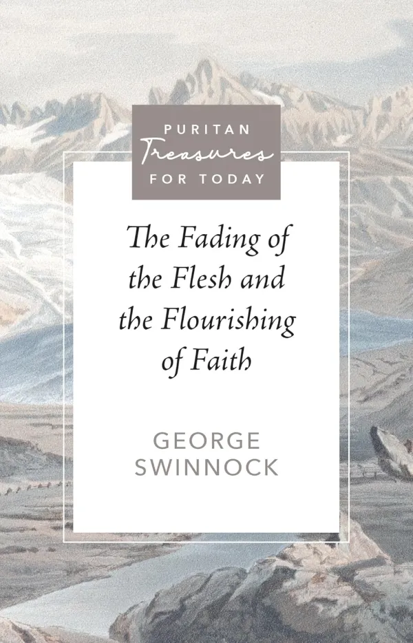 The Fading of the Flesh and the Flourishing of Faith