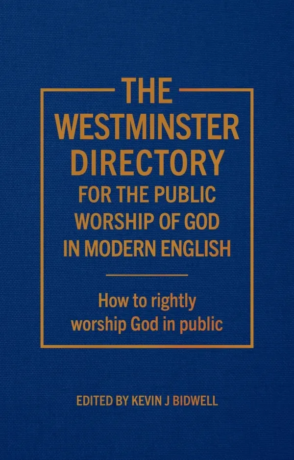 The Westminster Directory for the Public Worship of God in Modern English