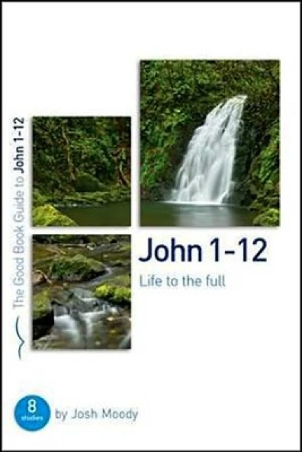 John 1-12 [Good Book Guide]