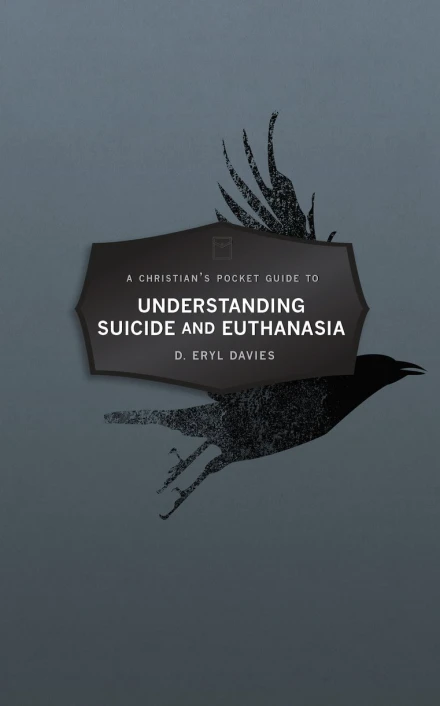 A Christian's Pocket Guide to Understanding Suicide and Euthanasia