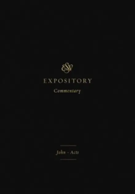 ESV Expository Commentary: John-Acts