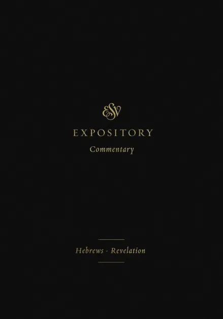 ESV Expository Commentary: Hebrews-Revelation