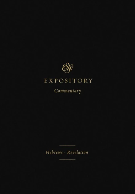 ESV Expository Commentary: Hebrews-Revelation
