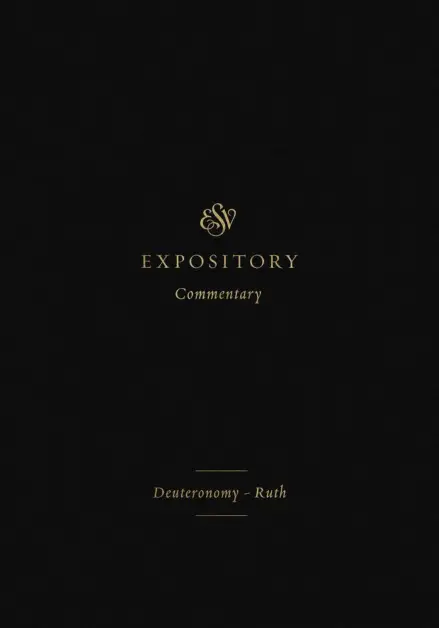 ESV Expository Commentary: Deuteronomy-Ruth