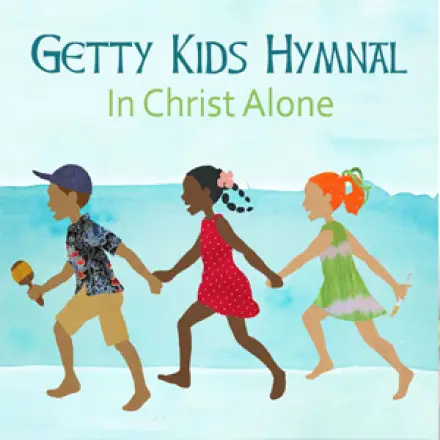 Getty Kids Hymnal: In Christ Alone