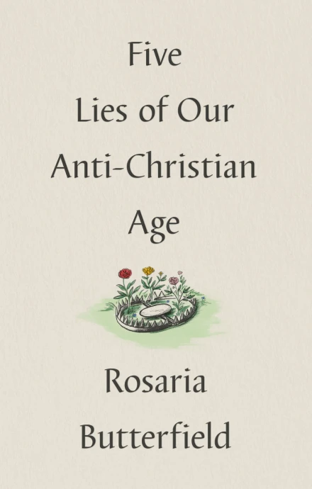 Five Lies of Our Anti-Christian Age