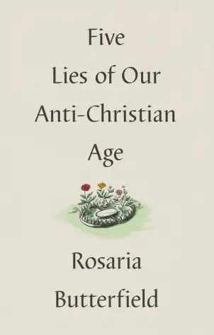 Five Lies of Our Anti-Christian Age