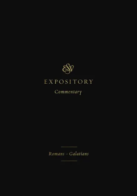 ESV Expository Commentary: Romans-Galatians