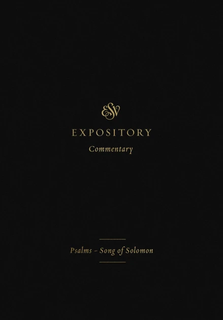 ESV Expository Commentary: Psalms–Song of Solomon