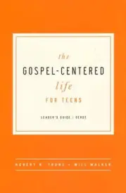 The Gospel-Centered Life for Teens