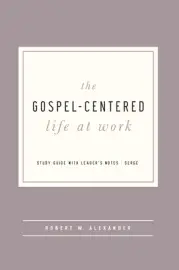 The Gospel-Centered Life at Work
