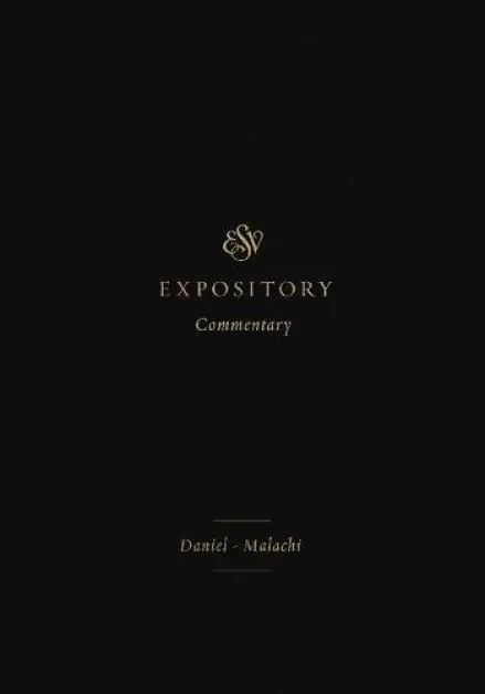 ESV Expository Commentary: Daniel-Malachi