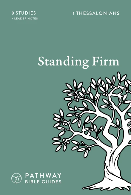 Standing Firm: 1 Thessalonians (New Edition)