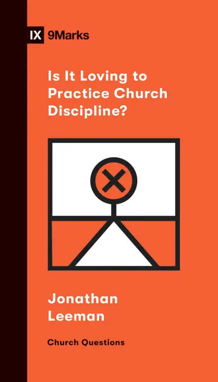 Is It Loving to Practice Church Discipline?